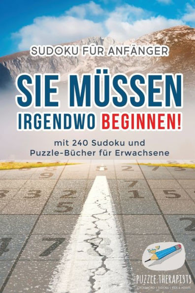 Sie Müssen Irgendwo Beginnen! | Sudoku Für Anfänger | Mit 240 Sudoku Und Puzzle-Bücher Für Erwachsene (German Edition)
