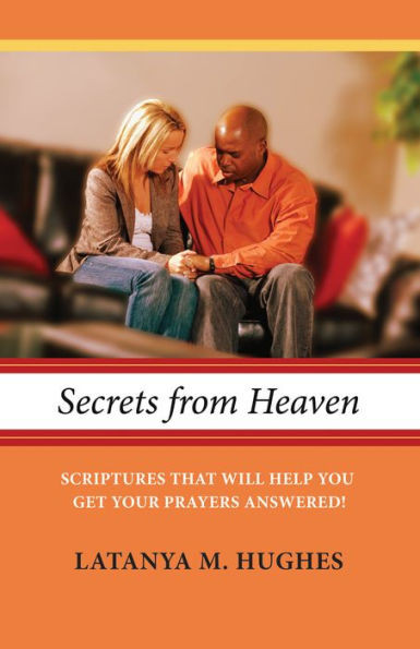 Secrets From Heaven: Scriptures That Will Help You Get Your Prayers Answered!