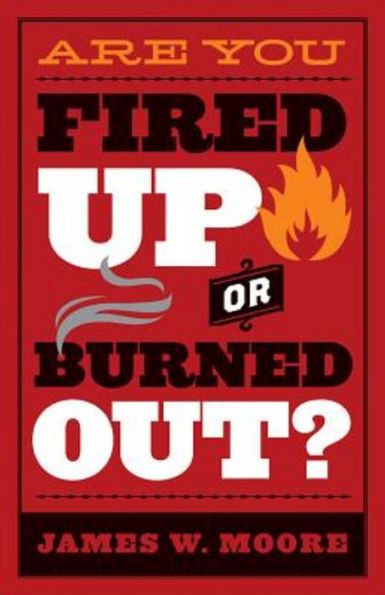 Are You Fired Up Or Burned Out?