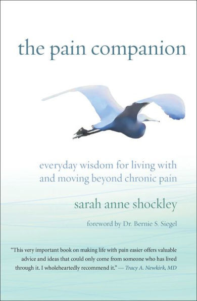 The Pain Companion: Everyday Wisdom For Living With And Moving Beyond Chronic Pain