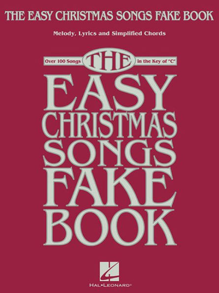 The Easy Christmas Songs Fake Book: 100 Songs In The Key Of C