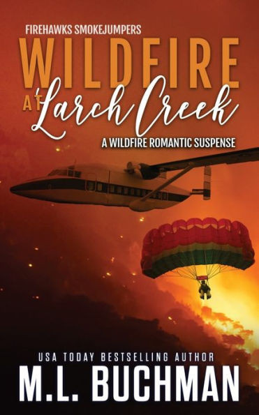 Wildfire At Larch Creek: A Wildfire Smokejumper Romantic Suspense (Firehawks Smokejumpers)