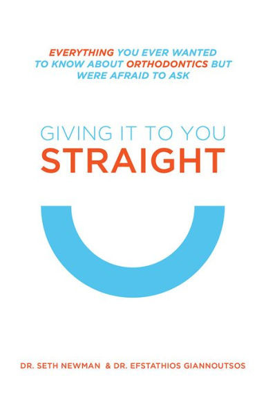 Giving It To You Straight: Everything You Ever Wanted To Know About Orthodontics But Were Afraid To Ask