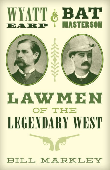 Wyatt Earp And Bat Masterson: Lawmen Of The Legendary West