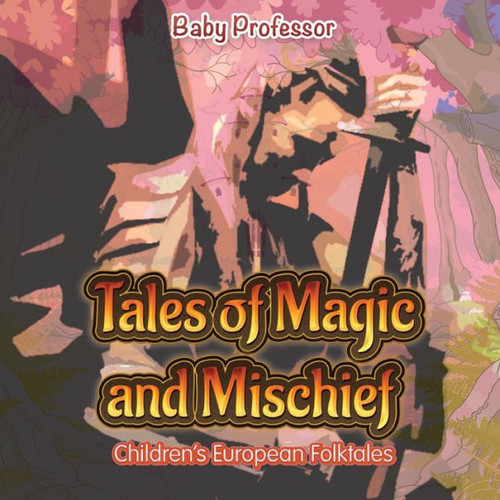 Tales Of Magic And Mischief Children's European Folktales