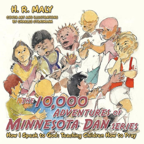 The 10,000 Adventures Of Minnesota Dan: How I Speak To God: Teaching Children How To Pray