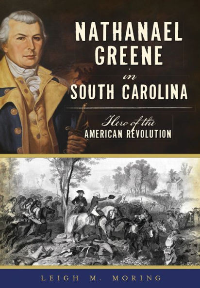 Nathanael Greene In South Carolina: Hero Of The American Revolution (Military)