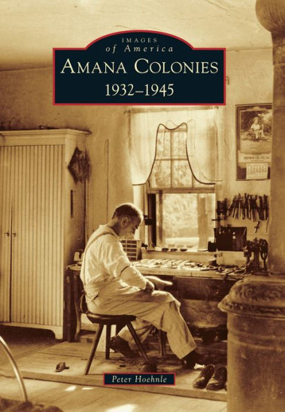 Amana Colonies: 1932-1945 (Images Of America)