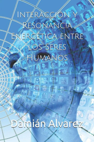 Interacción Y Resonancia Energetica Entre Los Seres Humanos (Spanish Edition)