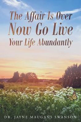 The Affair Is Over Now Go Live Your Life Abundantly