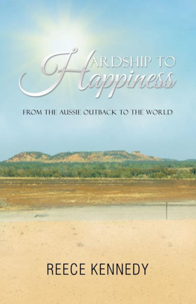 Hardship To Happiness: From The Aussie Outback To The World