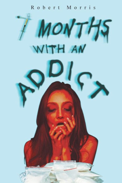 Seven Months With An Addict