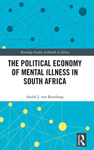 The Political Economy of Mental Illness in South Africa: The Life Esidimeni Tragedy (Routledge Studies in Health in Africa)