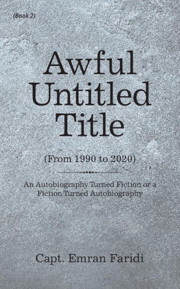 Awful Untitled Title: An Autobiography Turned Fiction Or A Fiction Turned Autobiography