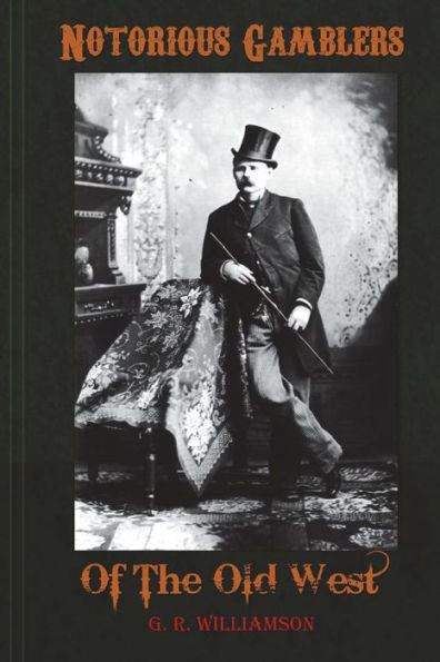 Notorious Gamblers Of The Old West