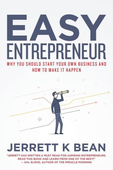 Easy Entrepreneur: Why You Should Start Your Own Business And How To Make It Happen