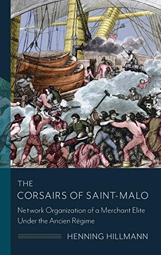 The Corsairs of Saint-Malo: Network Organization of a Merchant Elite Under the Ancien Régime (The Middle Range Series) - Hardcover