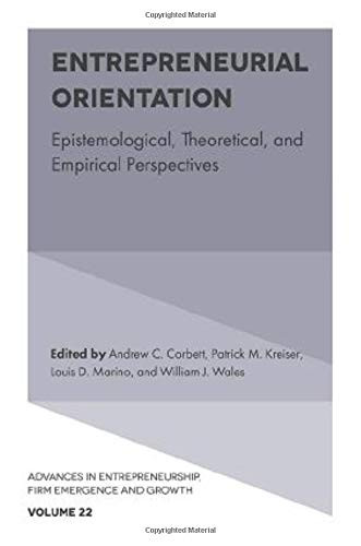 Entrepreneurial Orientation: Epistemological, Theoretical, and Empirical Perspectives (Advances in Entrepreneurship, Firm Emergence and Growth)