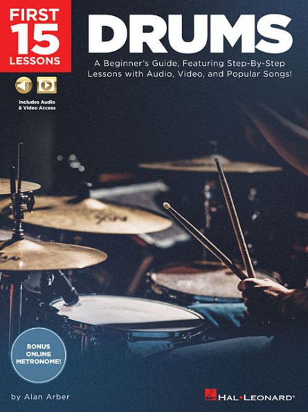 First 15 Lessons - Drums: A Beginner's Guide, Featuring Step-By-Step Lessons With Audio, Video, And Popular Songs!