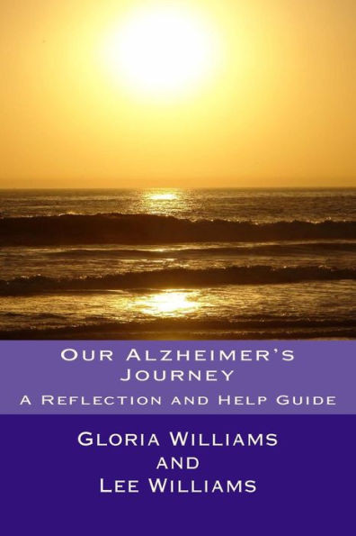 Our Alzheimer's Journey: A Reflection And Help Guide