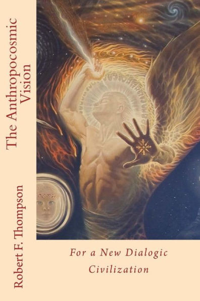The Anthropocosmic Vision: For A New Dialogic Civilization