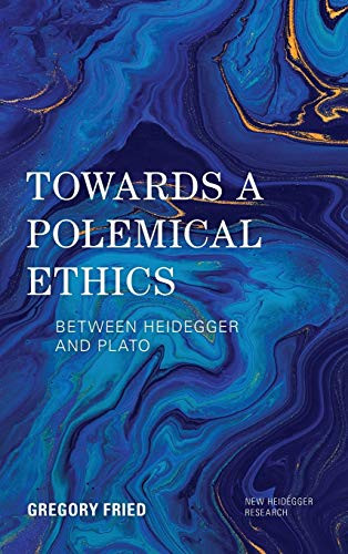 Towards a Polemical Ethics: Between Heidegger and Plato (New Heidegger Research)