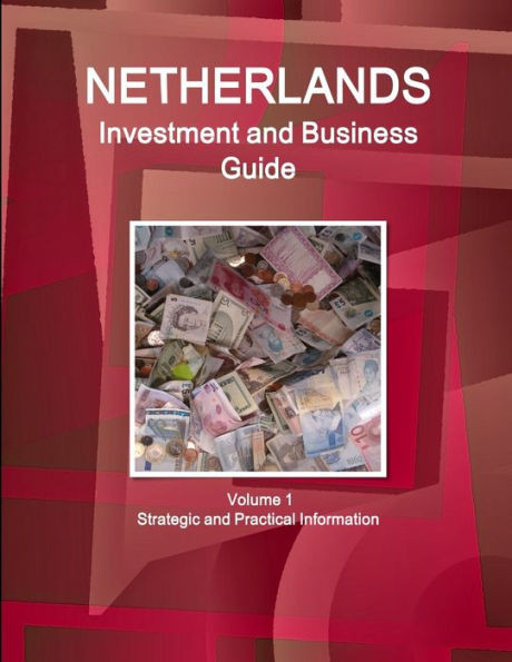 Netherlands Investment And Business Guide Volume 1 Strategic And Practical Information (World Business And Investment Library)