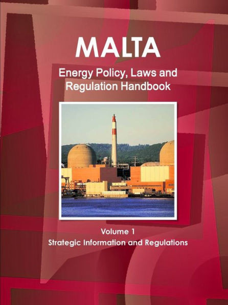 Malta Energy Policy, Laws And Regulation Handbook (World Law Business Library)