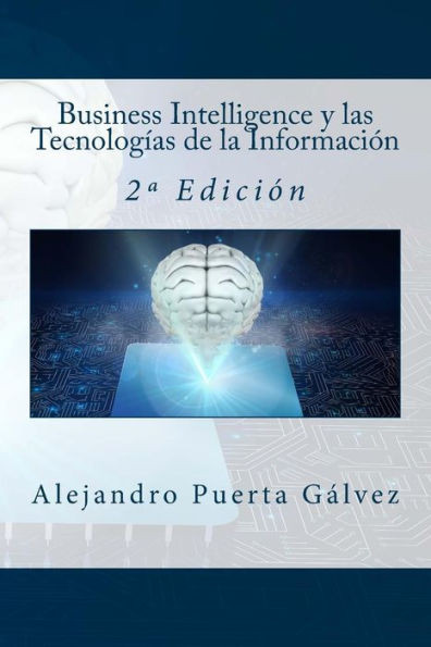 Business Intelligence Y Las Tecnologías De La Información: 2ª Edición (Spanish Edition)