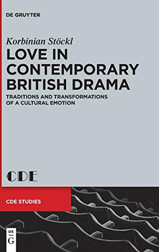 Love in Contemporary British Drama: Traditions and Transformations of a Cultural Emotion (Contemporary Drama in English Studies)