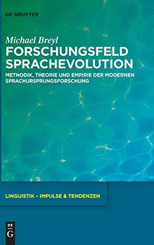 Forschungsfeld Sprachevolution: Methodik, Theorie und Empirie der modernen Sprachursprungsforschung (Linguistik - Impulse & Tendenzen) (German Edition)