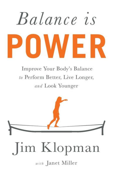 Balance Is Power: Improve Your Body's Balance To Perform Better, Live Longer, And Look Younger