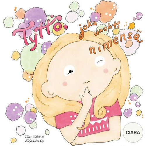 Tyttö, Joka Unohti Nimensä Ciara (Finnish Edition)