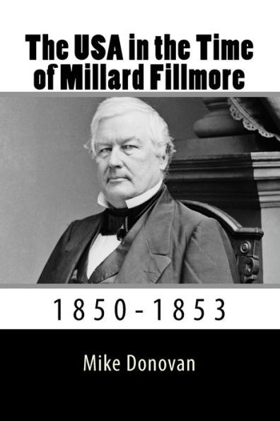 The Usa In The Time Of Millard Fillmore: 1850-1853