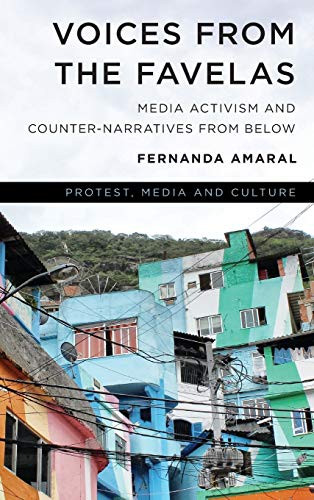 Voices from the Favelas: Media Activism and Counter-Narratives from Below (Protest, Media and Culture)