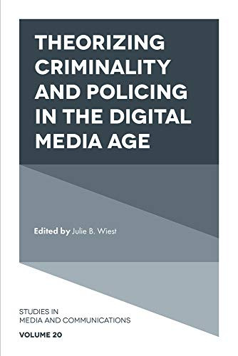 Theorizing Criminality and Policing in the Digital Media Age (Studies in Media and Communications)