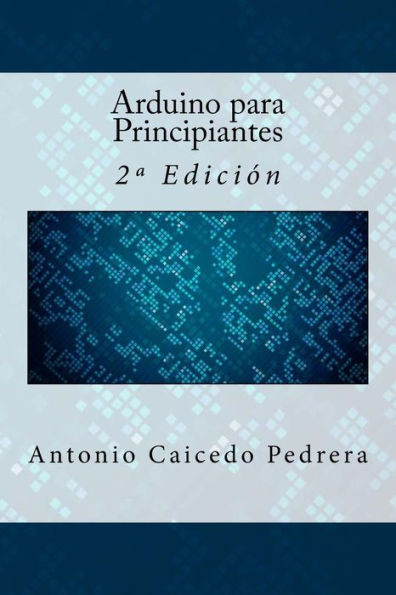 Arduino Para Principiantes: 2ª Edición (Spanish Edition)