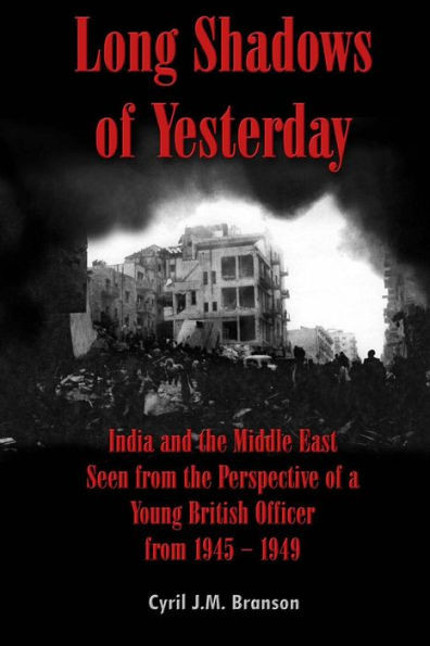 Long Shadows Of Yesterday: India And The Middle East Seen From The Perspective Of A Young British Officer From 1945-1949