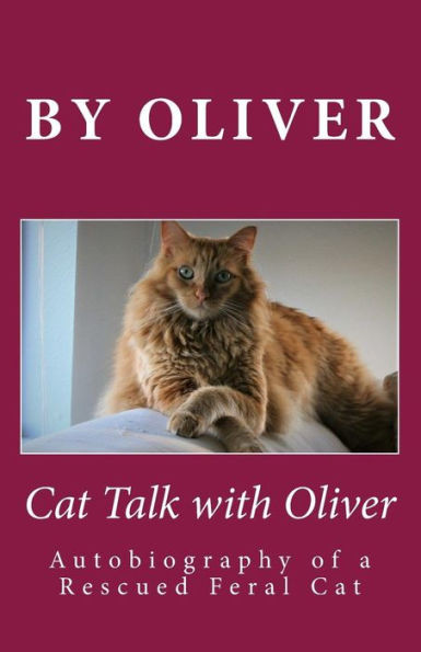 Cat Talk With Oliver: Autobiography Of A Rescued Feral Cat