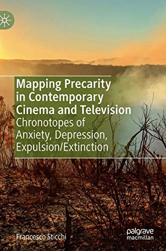 Mapping Precarity in Contemporary Cinema and Television: Chronotopes of Anxiety, Depression, Expulsion/Extinction