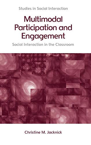 Multimodal Participation and Engagement: Social interaction in the Classroom (Studies in Social Interaction)