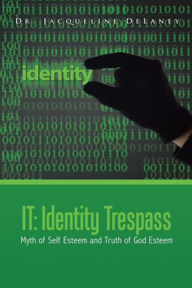 It: Identity Trespass: Myth Of Self Esteem And Truth Of God Esteem