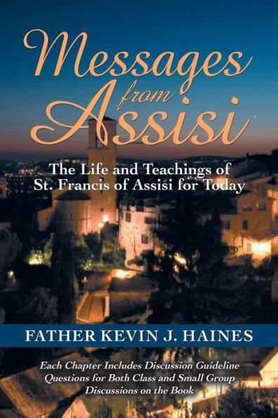Messages From Assisi: The Life And Teachings Of St. Francis Of Assisi For Today
