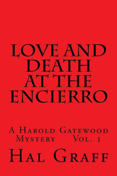 Love And Death At The Encierro: A Harold Gatewood Mystery Vol. 1