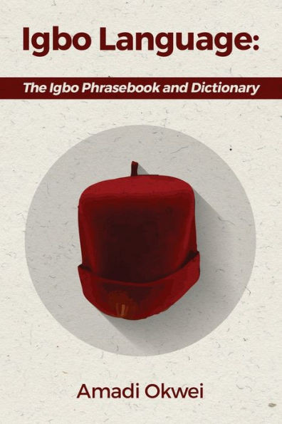 Igbo Language: The Igbo Phrasebook And Dictionary