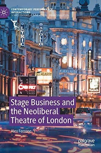 Stage Business and the Neoliberal Theatre of London (Contemporary Performance InterActions)