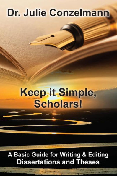 Keep It Simple, Scholars!: A Basic Guide For Writing And Editing Dissertations And Theses