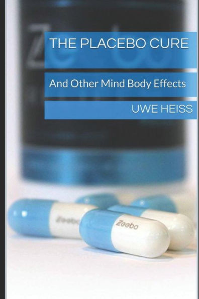 The Placebo Cure: And Other Mind Body Effects