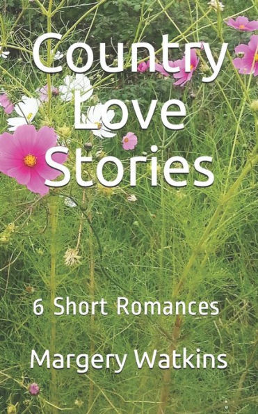 Country Love Stories: 6 Short Romances In One Book