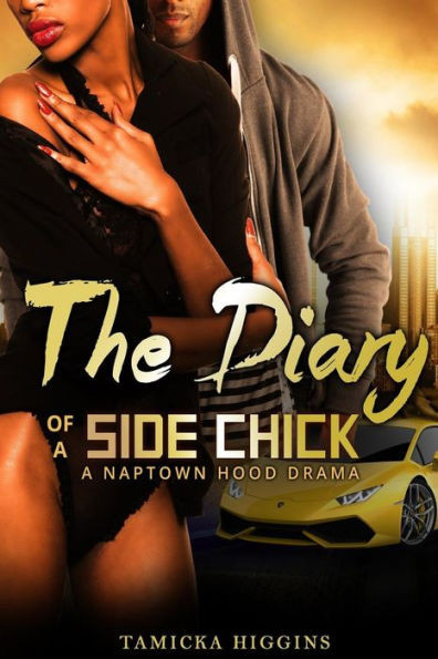 The Diary Of A Side Chick: A Naptown Hood Drama (Side Chick Diaries)